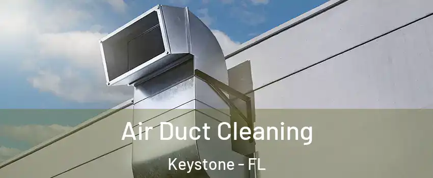  Air Duct Cleaning Keystone - FL