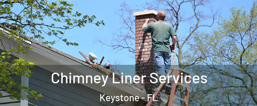  Chimney Liner Services Keystone - FL