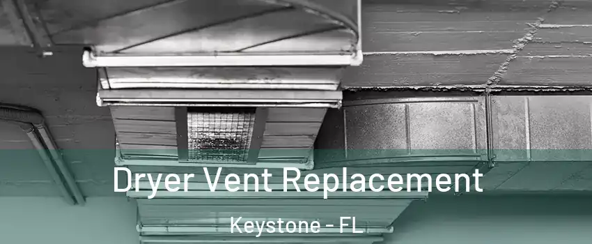  Dryer Vent Replacement Keystone - FL