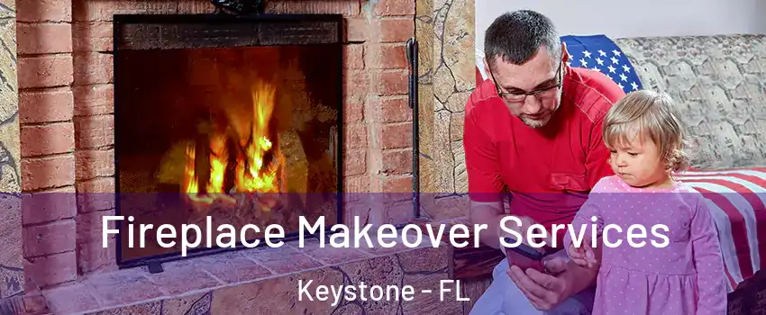  Fireplace Makeover Services Keystone - FL