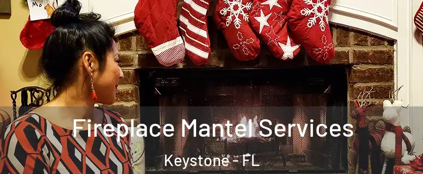  Fireplace Mantel Services Keystone - FL