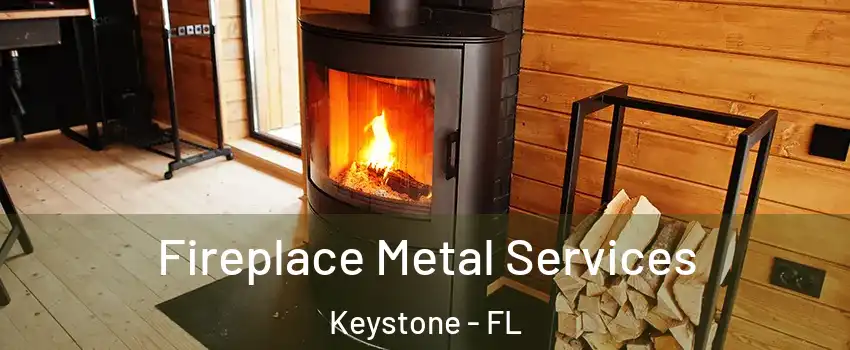 Fireplace Metal Services Keystone - FL
