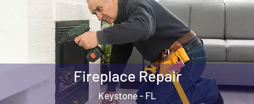  Fireplace Repair Keystone - FL
