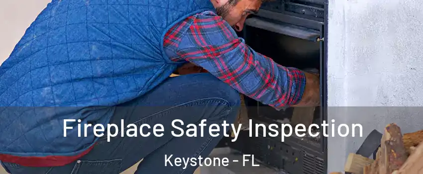  Fireplace Safety Inspection Keystone - FL