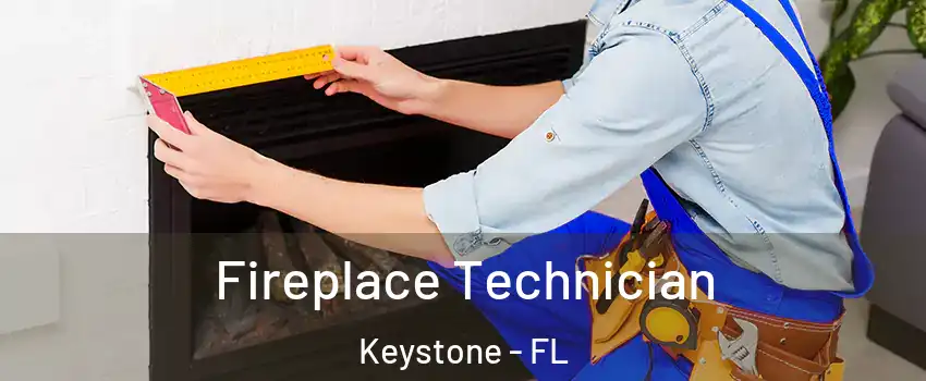 Fireplace Technician Keystone - FL