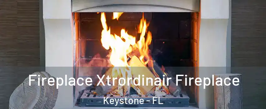  Fireplace Xtrordinair Fireplace Keystone - FL