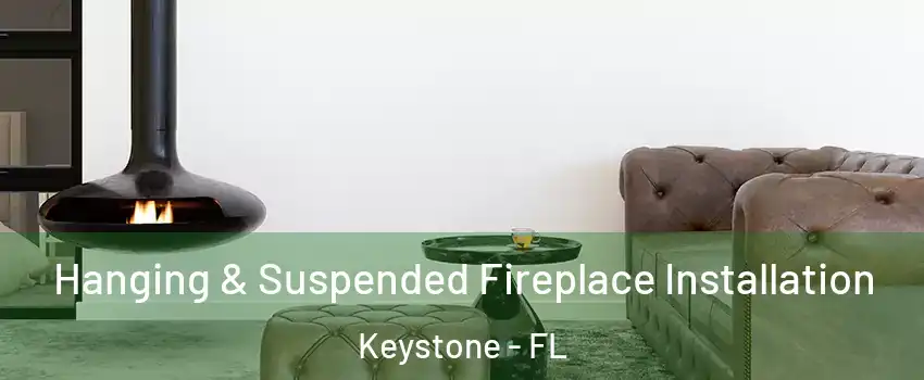  Hanging & Suspended Fireplace Installation Keystone - FL