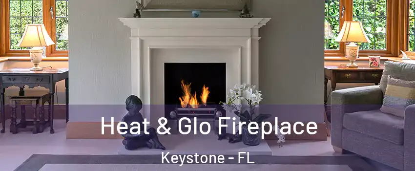  Heat & Glo Fireplace Keystone - FL