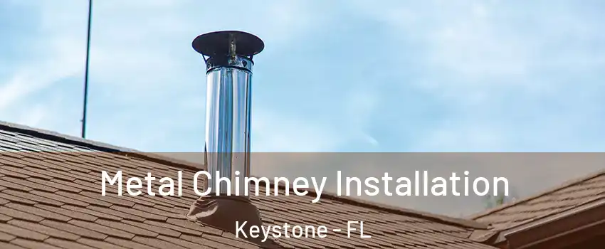  Metal Chimney Installation Keystone - FL