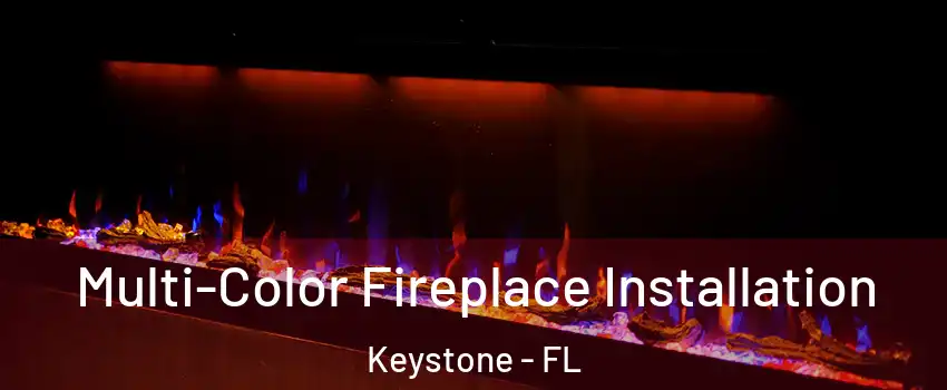  Multi-Color Fireplace Installation Keystone - FL