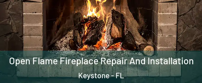  Open Flame Fireplace Repair And Installation Keystone - FL