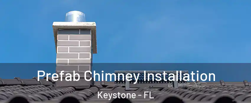  Prefab Chimney Installation Keystone - FL