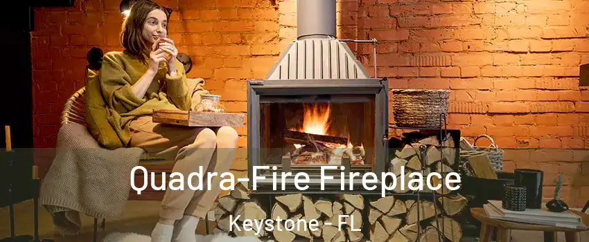  Quadra-Fire Fireplace Keystone - FL
