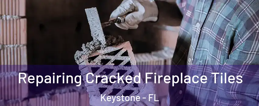  Repairing Cracked Fireplace Tiles Keystone - FL