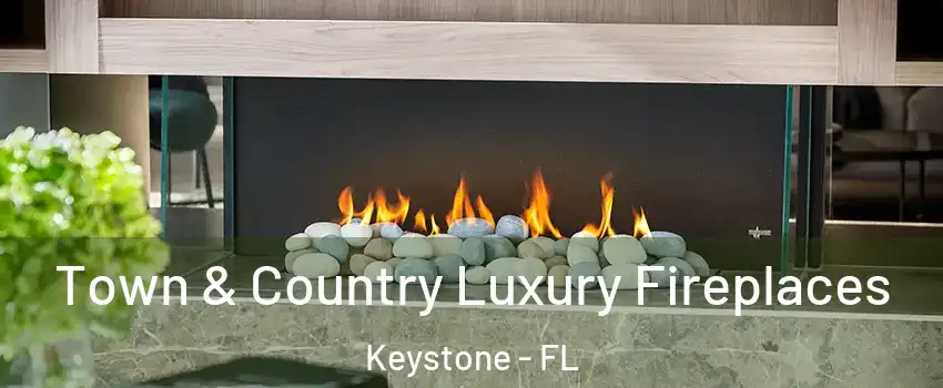  Town & Country Luxury Fireplaces Keystone - FL